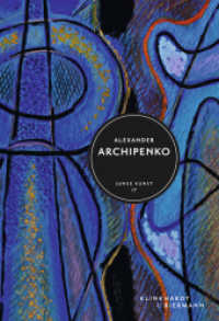 Alexander Archipenko (Junge Kunst 17) （2015. 72 S. m. 35 Farb- u.18 SW-Abb. 20.5 cm）