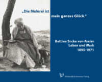 "Die Malerei ist mein ganzes Glück" Bettina Encke von Arnim : Leben und Werk 1895-1971 （1. Auflage. 2015. 112 S. 63 farbige Abbildungen von Werken der Kü）