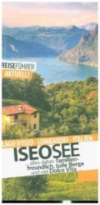 Iseosee - Reiseführer - Lago d'Iseo : Die schönsten Ziele am Iseosee （5. Aufl. 2022. 140 S. 21 cm）