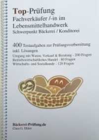 Top-Pr&uuml;fung Fachverk&auml;ufer/in im Lebensmittelhandwerk - Schwerpunkt B&auml;ckerei / Konditorei : 400 Testaufgaben zur Pr&uuml;fungsvorbereitung inkl. L&ouml;sungen (Top-Pr&uuml;fung) （2. Aufl. 2021. 101 S. z. T. farb. Abb. 29.8 cm）