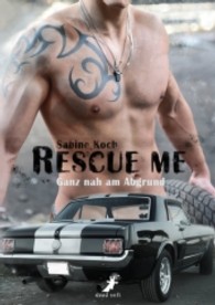 Rescue me : Ganz nah am Abgrund （1. Aufl. 2013. 192 S. 21 cm）