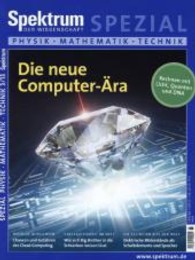 Die neue Computer-&Auml;ra : Rechnen mit Licht, Quanten und DNA (Spektrum Spezial 2013/1) （2013. 92 S. m. zahlr. farb. Abb. 280 mm）