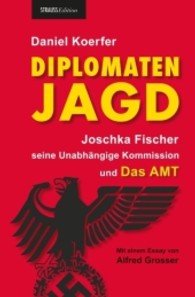 Diplomatenjagd : Joschka Fischer, seine Unabhängige Kommission und Das AMT （1. Aufl. 2013. 544 S. 81 Abb. 21.5 cm）