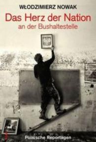 Das Herz der Nation an der Bushaltestelle : Polnische Reportagen （2016. 374 S. 20 cm）