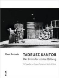 TADEUSZ KANTOR. Das Brett der letzten Rettung （2015. 152 S. zahlreiche Fotografien. 25 cm）