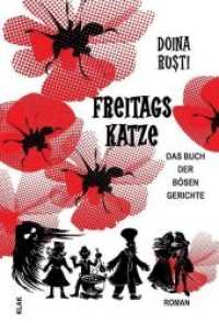 Freitagskatze : Das Buch der bösen Gerichte. Roman （2018. 356 S. 20 cm）