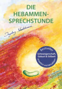 Die Hebammen-Sprechstunde : Schwangerschaft, Geburt, Wochenbett, Stillzeit - eine einfühlsame Begleitung mit Aromatherapie, Bachblüten, Homöopathie und Pflanzenheilkunde （6. Aufl. 2024. 640 S. 3 farbige Illustrationen, übersichtliches u）