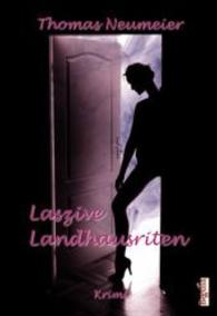 Laszive Landhausriten : Krimi （2013. 178 S. 19 cm）