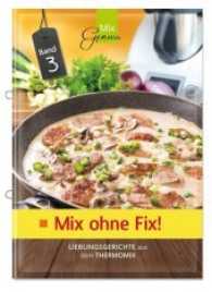 Mix ohne Fix! Bd.3 : Lieblingsgerichte aus dem Thermomix (Mix ohne Fix! .3) （2017. 36 S. 21 cm）