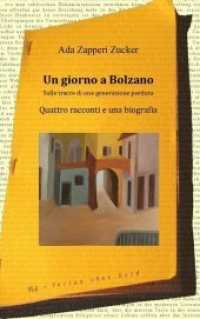 Un giorno a Bolzano : Sulle tracce di una generazione perduta. Quattro racconti e una biografia （2014. 224 S. 21 cm）