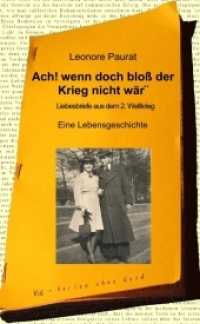 Ach, wenn doch bloß der Krieg nicht wär!: Liebesbriefe aus dem 2. Weltkrieg