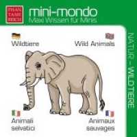 mini-mondo, Natur - Wildtiere : Maxi-Wissen für Minis (mini-mondo) （2017. 24 S. m. 24 bunten Bild. 12 cm）
