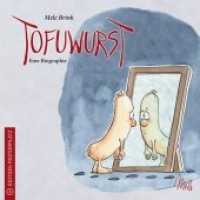 Tofuwurst : Eine Biographie （num. Ausg. 2012. 72 S. 61 farb. Illustr. 150 mm）