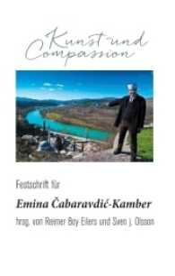 Kunst und Compassion : Festschrift für Emina Cabaravdic-Kamber zum 70. Geburtstag （2017. 260 S. 12 Farbabb. 190 mm）