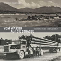 Vom Wasser auf die Straße : Flößerei in der Umbruchszeit （Neuerscheinung. 2016. 80 S. meist historische Schwarz-Weiß-Abbil）
