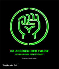 Im Zeichen der Faust : Schauspiel Stuttgart - Intendanz Hasko Weber (Außer den Reihen) （2013. 224 S. m. zahlr. Farbfotos. 27 cm）
