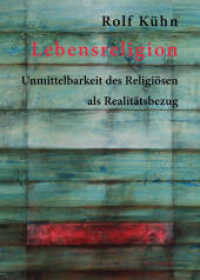 Lebensreligion : Unmittelbarkeit des Religiösen als Realitätsbezug （2013. 230 S. 210 mm）