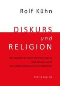Diskurs und Religion : Der psychoanalytische Wahrheitszugang nach Jacques Lacan als religionsphilosophische Problematik （2016. 276 S. 21 cm）