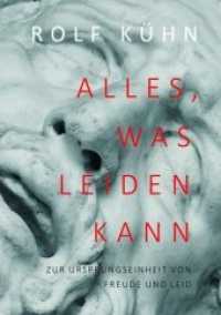 Alles, was leiden kann : Zur Ursprungseinheit von Freude und Leid （2019. 338 S. 21 cm）