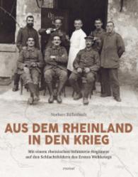 Aus dem Rheinland in den Krieg : Mit einem rheinischen Infanterie-Regiment auf den Schlachtfeldern des Ersten Weltkriegs （2015. 176 S. 24 cm）