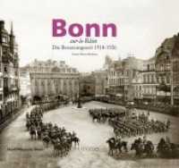 Bonn-sur-le-Rhin : Die Besatzungszeit 1918-1926 (Schriftenreihe des Schriftenreihe des Stadtmuseum Bonn) （Erstausgabe. 2018. 160 S. Fotos, Karten und Dokumente, meistens bislan）