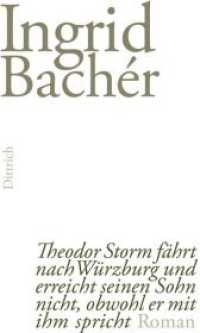 Theodor Storm fährt nach Würzburg und erreicht seinen Sohn nicht, obwohl er mit ihm spricht : Roman （2013. 160 S. 21 cm）