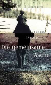 Die gemeinsame Asche : Antiroman (Edition Balkan) （2013. 120 S. 21 cm）