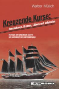 Kreuzende Kurse: Bremerhaven, Bremen, L&uuml;beck und Valpara&iacute;so : Deutsche und chilenische Schiffe als Instrumente der Unterdr&uuml;ckung (Sachbuchedition) （1. Aufl. 2014. 400 S. 20 cm）