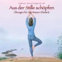 Aus der Stille schöpfen : Übungen für das Wasser-Element （3., überarb. Aufl. 2018. 48 S. 23 Abb. 12 cm）