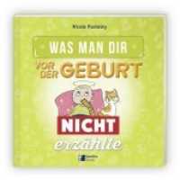 Was man Dir vor der Geburt nicht erzählte : Warnen Sie werdende Eltern!. Hrsg.: familia Verlag (Was man dir vorher nicht erzählte .1) （2016. 48 S. m. farb. Illustr. 15 cm）