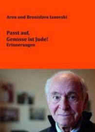 Passt auf, Genosse ist Jude! : Erinnerungen （2016. 194 S. m. 15 Abb. 211 mm）
