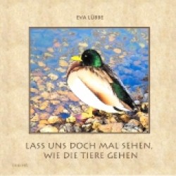 Lass uns doch mal sehen, wie die Tiere gehen （2012. 36 S. m. zahlr. bunten Bild. 180 mm）