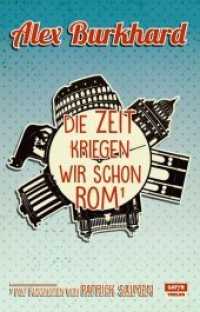 Die Zeit kriegen wir schon Rom : Ein literarischer Reisebericht aus der ewigen Stadt （2015. 111 S. m. Abb. 12.5 x 19.5 cm）