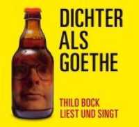 Dichter als Goethe, 1 Audio-CD : Thilo Bock liest und singt. 71 Min.. Lesung. （2015. 12.5 x 14 cm）