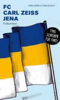 FC Carl Zeiss Jena : Fußballfibel (Bibliothek des Deutschen Fußballs .15) （2017. 160 S. 20 Abb. 20.5 cm）