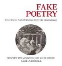 Fake Poetry : Gedichte für Menschen, die alles haben. Auch Langeweile. （2017. 128 S. m. 26 Illustr. 15 x 16 cm）