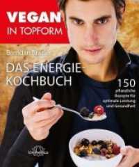 Vegan in Topform - Das Energie-Kochbuch : 150 pflanzliche Rezepte für optimale Leistung und Gesundheit (Vegan in Topform) （2015. 320 S. m. farb. Abb. 24 cm）