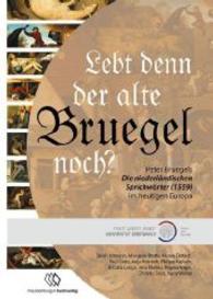 Lebt denn der alte Bruegel noch? : Pieter Bruegels 'Die niederländischen Sprichwörter' (1559) im heutigen Europa （2., bearb. Aufl. 2013. 428 S. 210 mm）