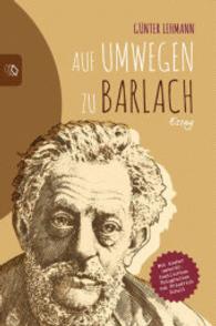 Auf Umwegen zu Barlach : Essay （2015. 44 S. 190 mm）
