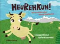 Heurehkuh! : Die Geschichte einer wahren Begebenheit （2013. 40 S. m. zahlr. farb. Illustr. 15,5 x 21,5 cm）