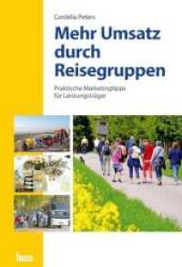 Mehr Umsatz durch Reisegruppen : Praktische Marketingtipps f&uuml;r Leistungstr&auml;ger （1. Aufl. 2013. 112 S. m. zahlr. farb. Abb. 24 cm）