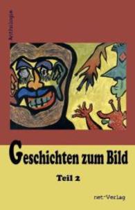 Geschichten zum Bild Tl.2 : Anthologie (Geschichten zum Bild Tl.2) （1. Aufl. 2014. 182 S. m. 24 Abb. 21 cm）