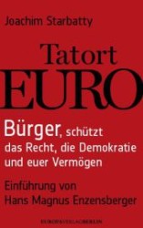 Tatort Euro : Bürger， schützt die Demokratie， das Recht und euer Vermö