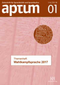 Aptum Themenheft: Wahlkampfsprache 2017 : Themenheft: Wahlkampfsprache 2017 (Aptum, Zeitschrift für Sprachkritik und Sprachkultur 14/2018-1) （1. Auflage. 2018. 96 S. Zahlreiche Abbildungen. 24 cm）