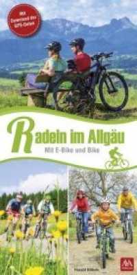 Radeln im Allgäu : Mit E-Bike und Bike. Mit Download der GPS-Daten （2019. 106 S. farbig bebildert. 21 cm）