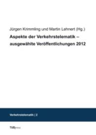 Aspekte der Verkehrstelematik - ausgewählte Veröffentlichungen 2012 (Verkehrstelematik; Band 2) （2013. 132 S. 240 mm）