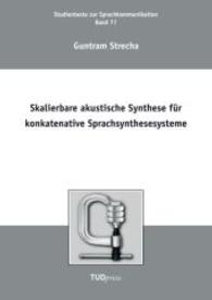 Skalierbare akustische Synthese f&uuml;r konkatenative Sprachsynthesesysteme (Studientexte zur Sprachkommunikation; Bd. 77) （2015. 172 S. 240 mm）