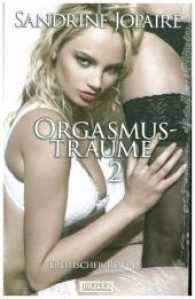 Orgasmusträume Bd.2 : Zwei Frauen und ihre geheimen Träume (Edition Edelste Erotik) （2024. 84 S. 203 mm）