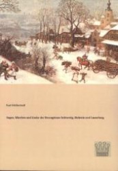 Sagen, Märchen und Lieder der Herzogtümer Schleswig, Holstein und Lauenburg （Nachdr. d. Ausg. v. 1845. 2013. 676 S. 210 mm）