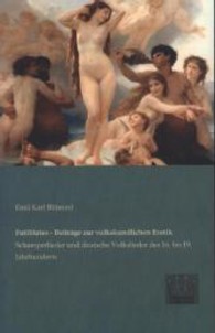Futilitates - Beitr&auml;ge zur volkskundlichen Erotik : Schamperlieder und deutsche Volkslieder des 16. bis 19. Jahrhunderts （Nachdruck der Originalausgabe von 1908. 2013. 188 S. 200 mm）